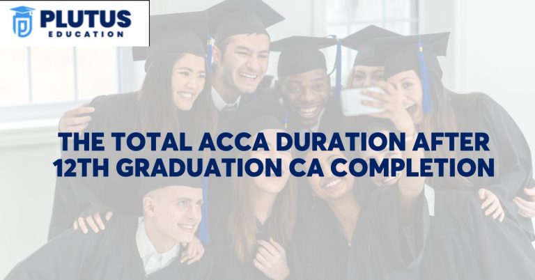 The Total ACCA Duration After 12th Graduation CA Completion