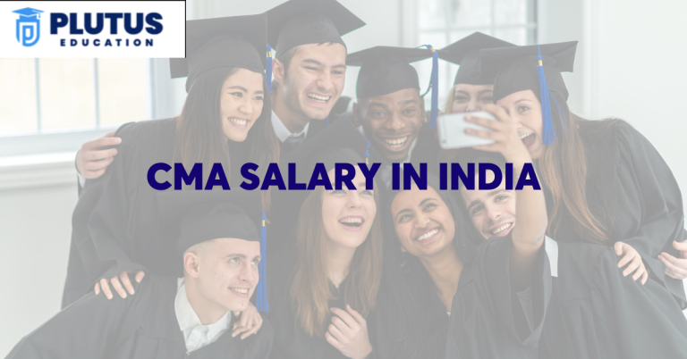 Insight into the CMA Salary in India for Freshers & Experienced