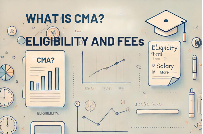 What is CMA? [Eligibility, Fees, Exam Pattern, Salary & More]