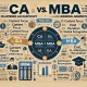 CA vs MBA: Which Course Is the Best for Your Career Path?