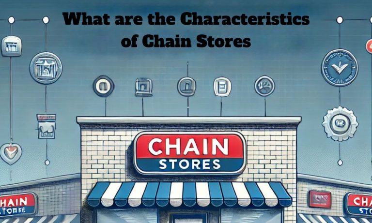 What are the Characteristics of Chain Stores