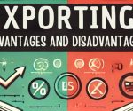 Exporting Advantages and Disadvantages