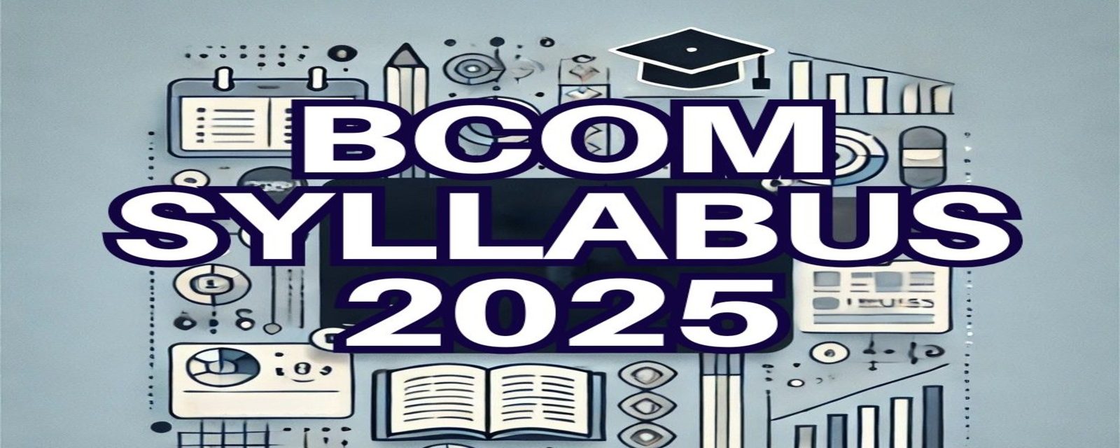 BCom Syllabus 2025: Semester-Wise Subjects & Course Details