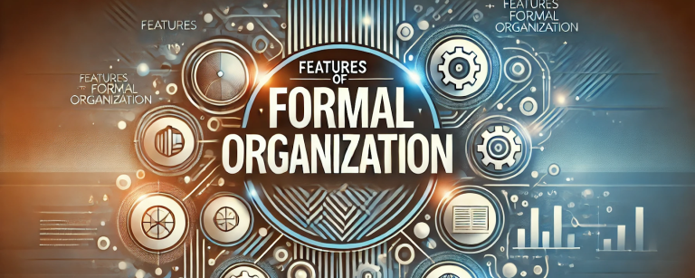 Features of Formal Organisation