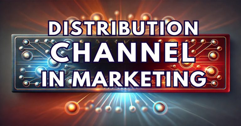 Distribution Channel in Marketing: Types, Functions, Role & More