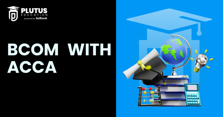 BCom with ACCA: Colleges in India, Fees, Subjects, Salary & Scope in 2025
