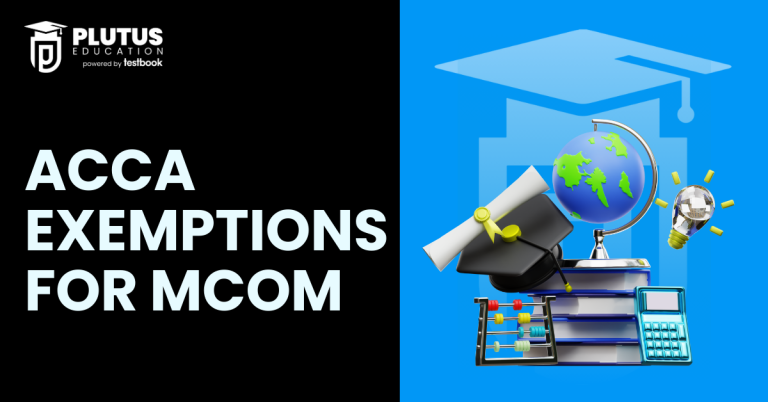 ACCA Exemptions for M.Com: Papers, Eligibility and Application Process
