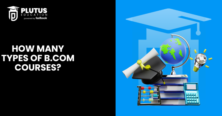 Types of B.Com Courses in India, Program List, Subjects & Full Details