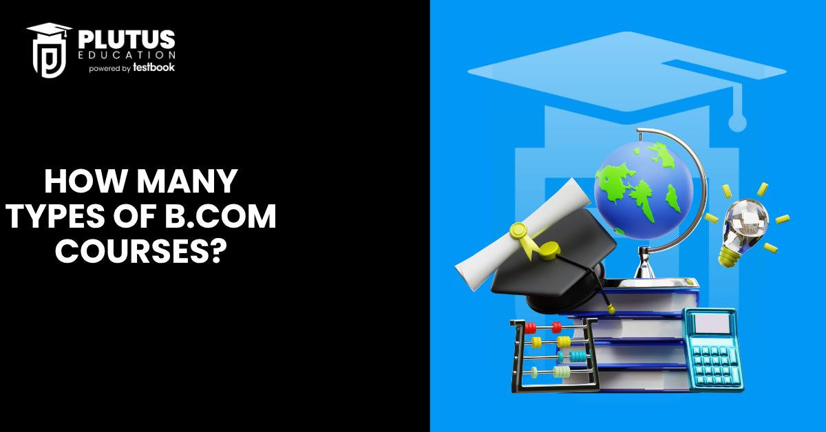 Types of B.Com Courses in India, Program List, Subjects & Full Details