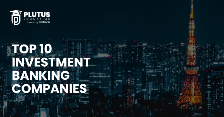 Top 10 Investment Banking Companies in 2025, Check India & Abroad List